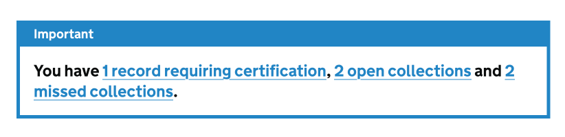 A banner at the top of the page shows users actions they need to take. This could be a record that needs submitting or certifying, or a collection where the deadline has passed. It links to the section of the page with more information.